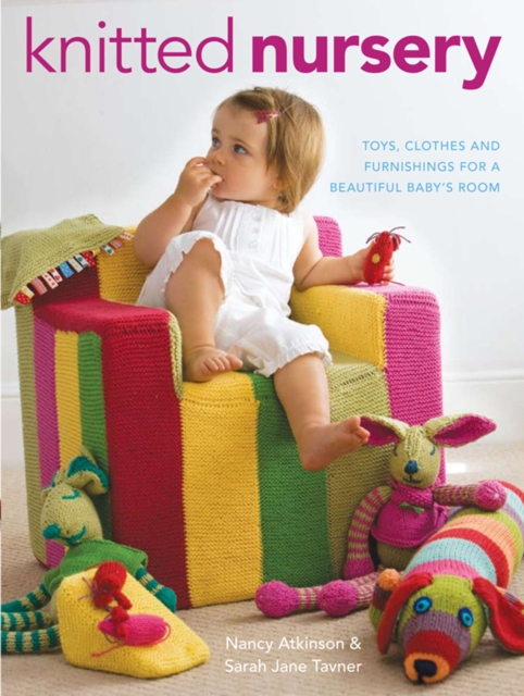 Knitted Nursery : Toys, Clothes and Furnishings for a Beautiful Baby's Room, Paperback Book