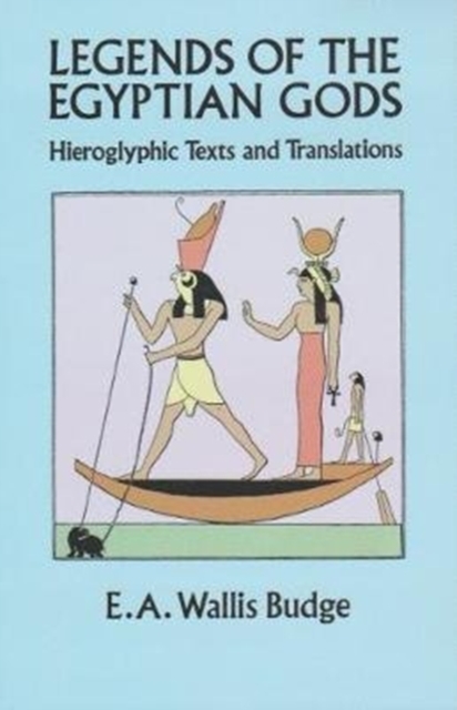 Legends of the Egyptian Gods : Hieroglyphic Texts and Translations, Paperback / softback Book