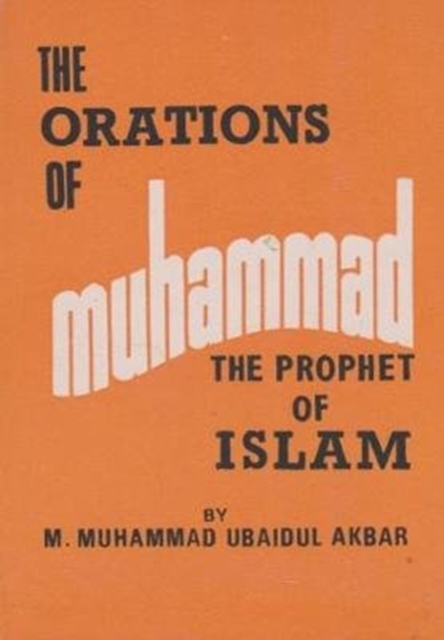 The Orations  of Muhammad The Prophet of Islam, Hardback Book