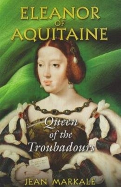 Eleanor of Aquitaine : Queen of the Troubadors, Paperback Book