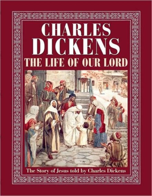 The Life of Our Lord : The Story of Jesus Told by Charles Dickens, Hardback Book