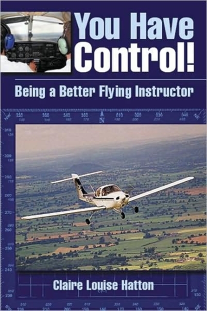 You Have Control! Being a Better Flying Instructor, Paperback / softback Book