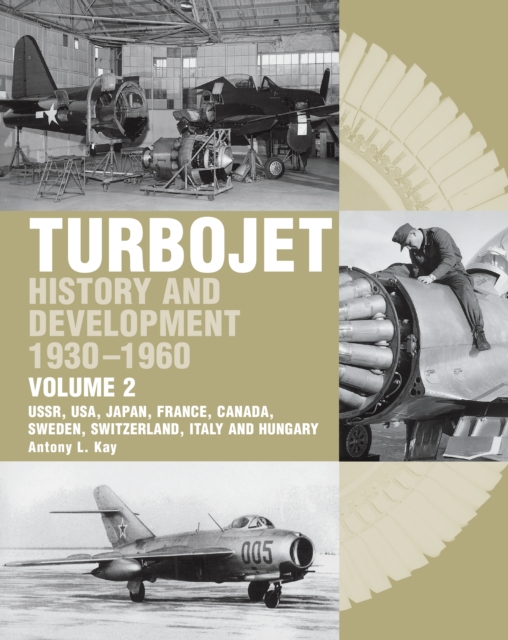 The Early History and Development of the Turbojet 1930-1960 : Volume 2 - USSR, USA, Japan, France, Canada, Sweden, Switzerland, Italy and Hungary, Hardback Book