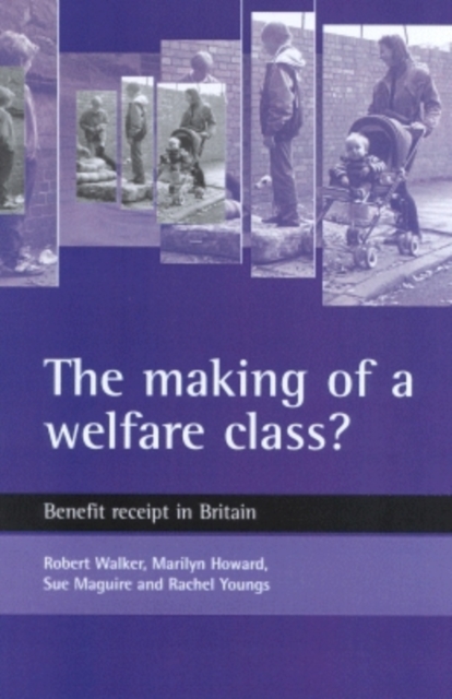 The making of a welfare class? : Benefit receipt in Britain, Paperback / softback Book