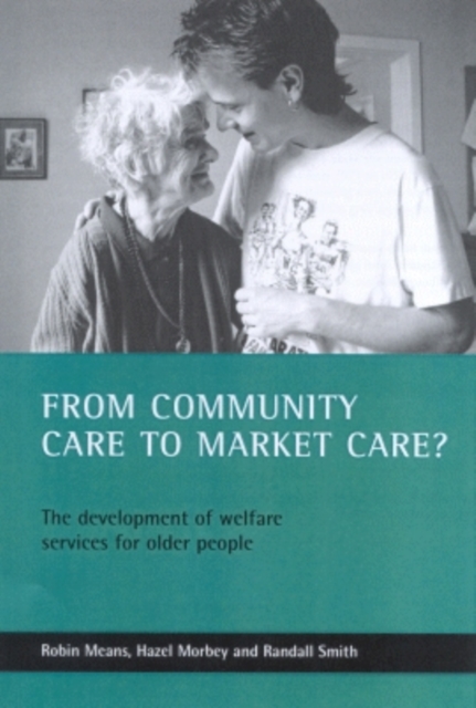 From community care to market care? : The development of welfare services for older people, Paperback / softback Book