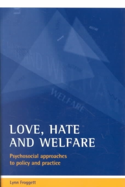 Love, hate and welfare : Psychosocial approaches to policy and practice, Paperback / softback Book