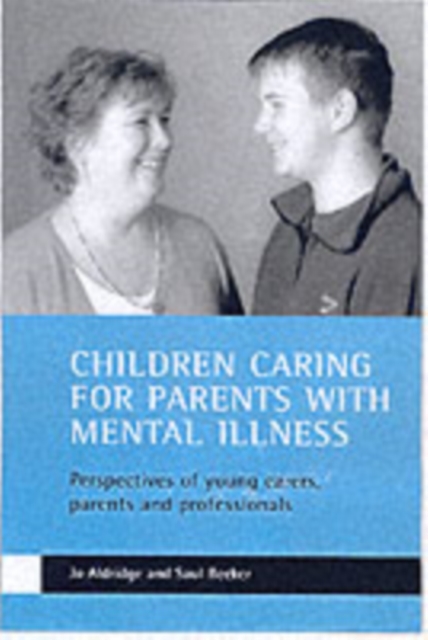 Children caring for parents with mental illness : Perspectives of young carers, parents and professionals, Paperback / softback Book