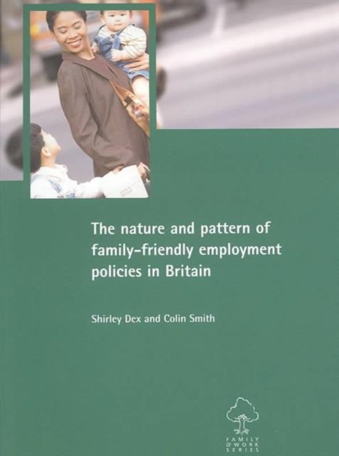 The nature and pattern of family-friendly employment policies in Britain, Paperback / softback Book