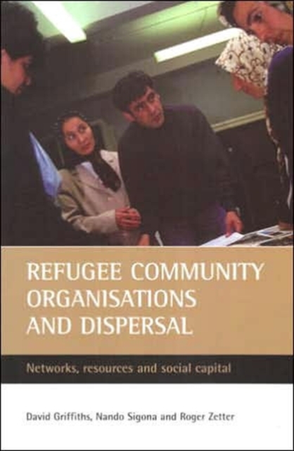 Refugee community organisations and dispersal : Networks, resources and social capital, Paperback / softback Book