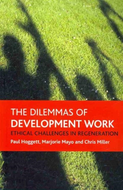 The dilemmas of development work : Ethical challenges in regeneration, Paperback / softback Book