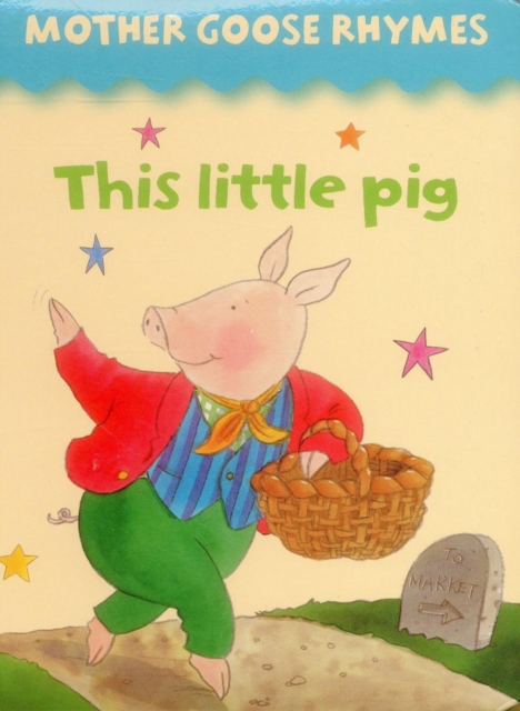 Mother Goose Rhymes: this Little Pig, Board book Book