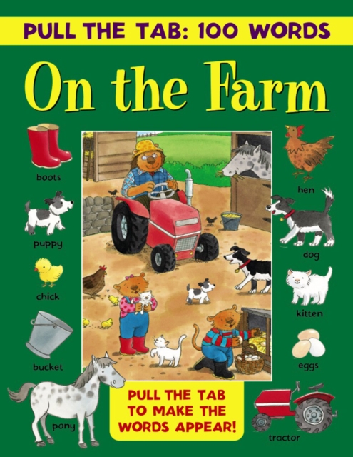 Pull the Tab: 100 Words - On the Farm : Pull the Tabs to Make the Words Appear!, Hardback Book