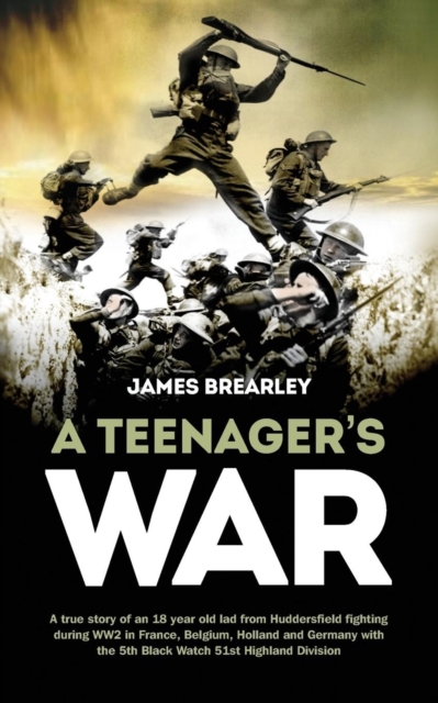 A Teenagers War : A true-story of one young boy's fight for the liberation of Europe during World War II, Paperback / softback Book