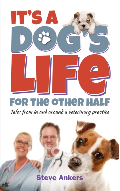 It's A Dogs Life For The Other Half : Tales from in and around a veterinary practice, Paperback / softback Book