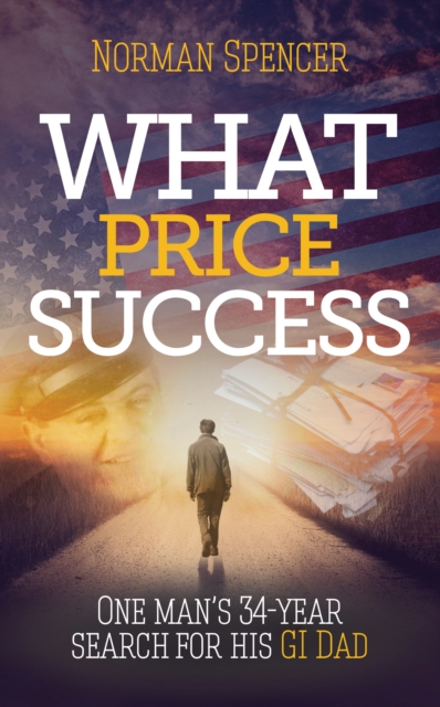 What Price Success : One man's 34 year search for his GI father, Paperback / softback Book