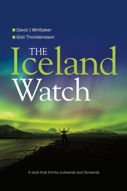 The Iceland Watch : A land that thinks outwards and forwards, Paperback / softback Book