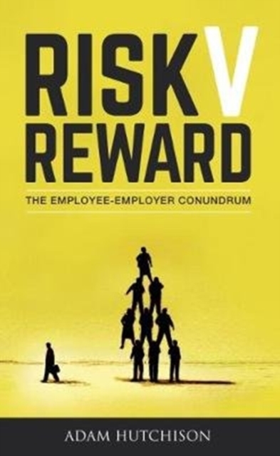 Risk V Reward : The Employee-Employer Conundrum, Paperback / softback Book