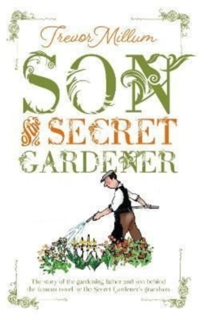 Son of The Secret Gardener : The story of the real-life gardener behind The Secret Garden, Paperback / softback Book
