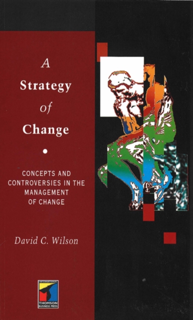 A Strategy of Change : Concepts and Controversies in the Management of Change, Paperback / softback Book