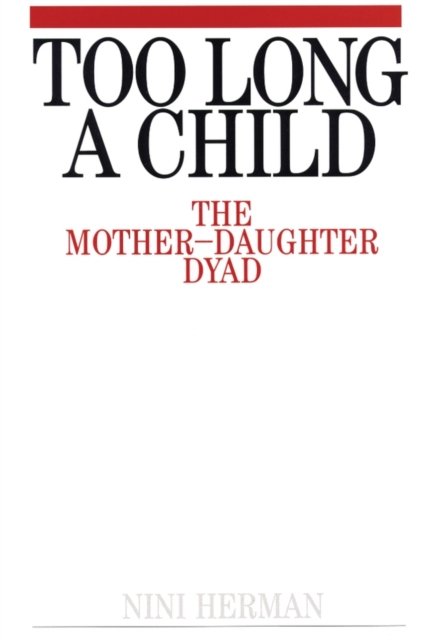 Too Long a Child : The Mother-Daughter Dyad, Paperback / softback Book