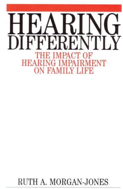 Hearing Differently : The Impact of Hearing Impairment on Family Life, Paperback / softback Book