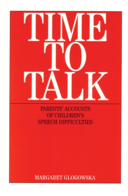 Time to Talk : Parent's Accounts of Children's Speech Difficulties, Paperback / softback Book