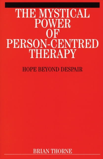 The Mystical Power of Person-Centred Therapy : Hope Beyond Despair, Paperback / softback Book
