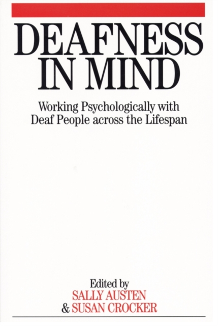 Deafness in Mind : Working Psychologically with Deaf People Across the Lifespan, Paperback / softback Book