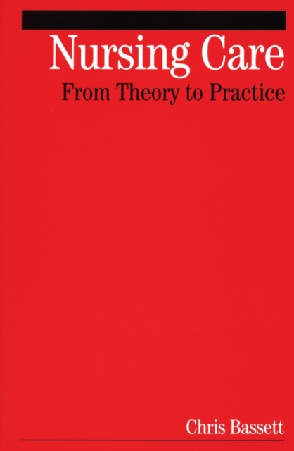 Nursing Care : From Theory to Practice, Paperback / softback Book