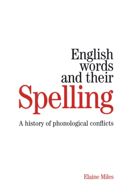 English Words and their Spelling : A History of Phonological Conflicts, Paperback / softback Book