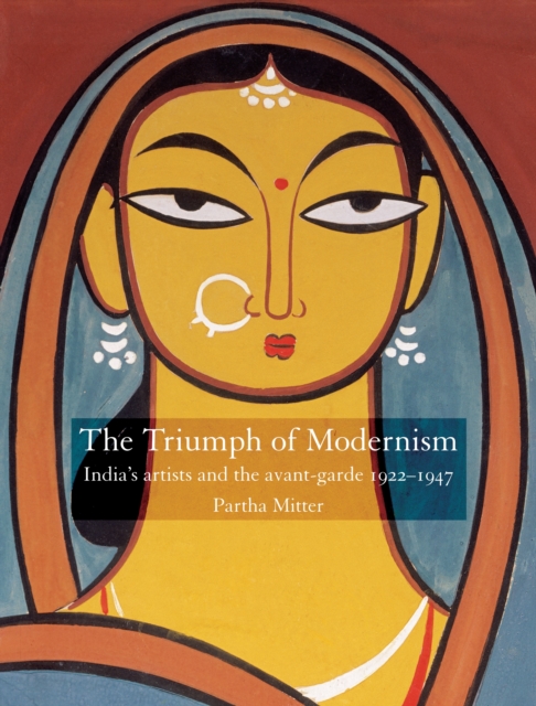 Triumph of Modernism : India's Artists and the Avant-garde 1922-1947, Paperback / softback Book