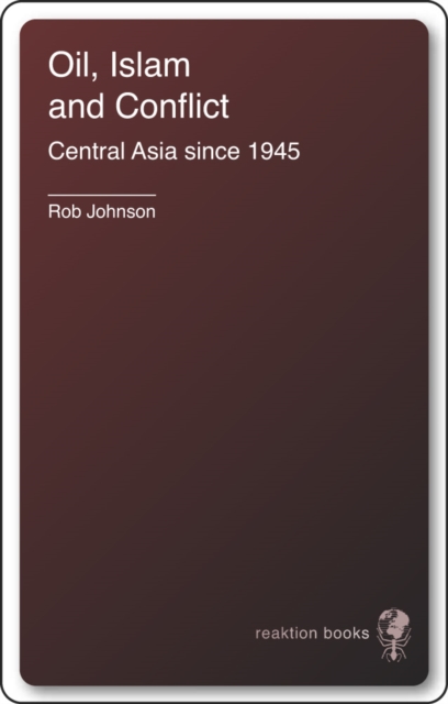 Oil, Islam, and Conflict : Central Asia since 1945, EPUB eBook