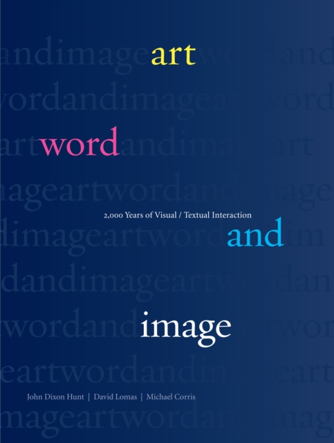 Art, Word and Image : 2,000 Years of Visual/Textual Interaction, Paperback / softback Book