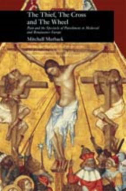 The Thief, the Cross and the Wheel : Pain and the Spectacle of Punishment in Medieval and Renaissance Europe, EPUB eBook