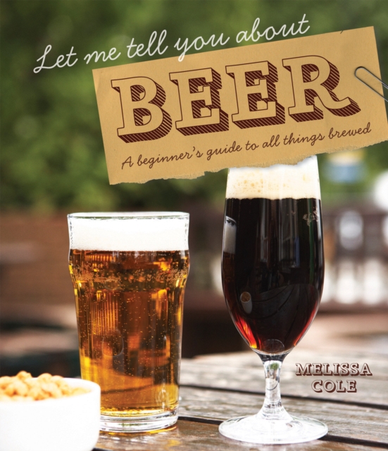 Let Me Tell You About Beer : A beginner's guide to all things brewed, Hardback Book
