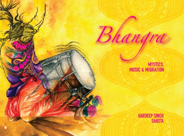 Bhangra : Mystics, Music and Migration, Hardback Book