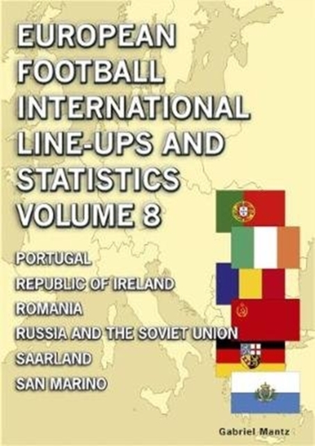 European Football International Line-ups & Statistics - Volume 8 : Portugal to San Marino, Paperback / softback Book
