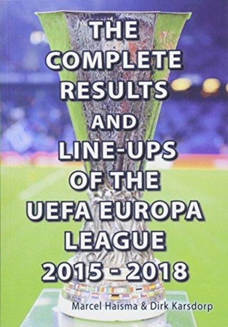 The Complete Results & line-ups of the UEFA Europa League 2015-2018, Paperback / softback Book