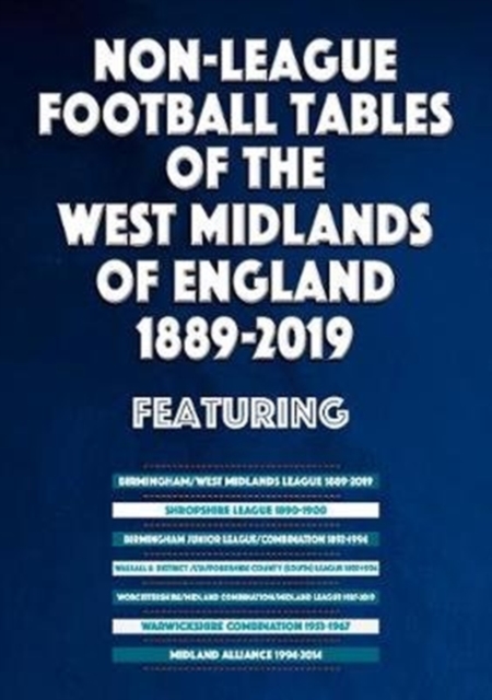Non-League Football Tables of the West Midlands of England 1889-2019, Paperback / softback Book