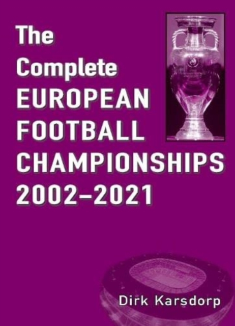 The Complete European Football Championships 2002-2021, Paperback / softback Book