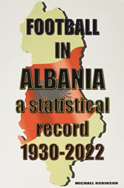 Football in Albania 1930-2022, Paperback / softback Book
