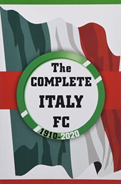 The Complete Italy FC 1910-2020, Paperback / softback Book