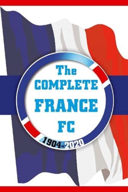 The Complete France FC 1904-2020, Paperback / softback Book