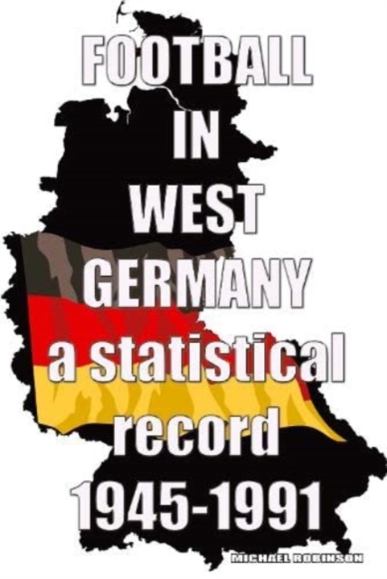 Football in West Germany 1945-1991 : a statistical record, Paperback / softback Book