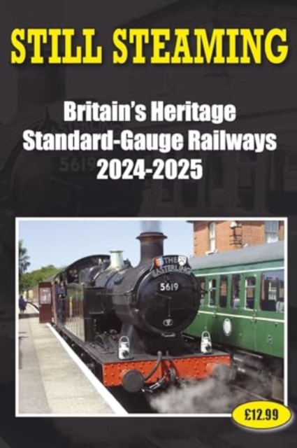 Still Steaming - Britain's Heritage Standard-gauge Railways 2024-2025, Paperback / softback Book