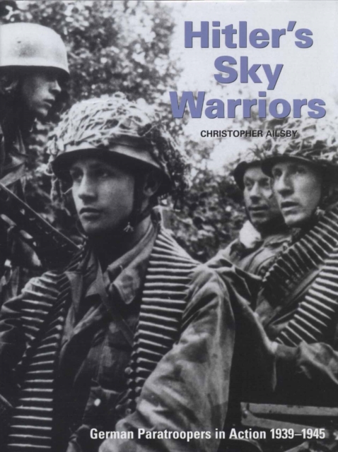 Hitler's Sky Warriors : German Paratroopers in Action, 1939-45, Hardback Book