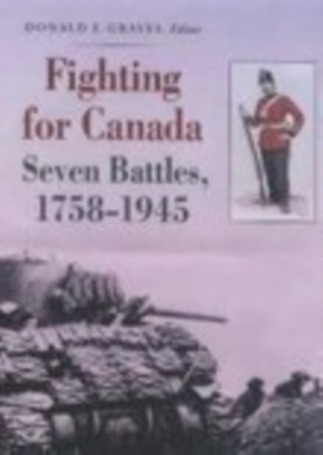 Fighting for Canada : Seven Battles, 1758-1945, Paperback / softback Book