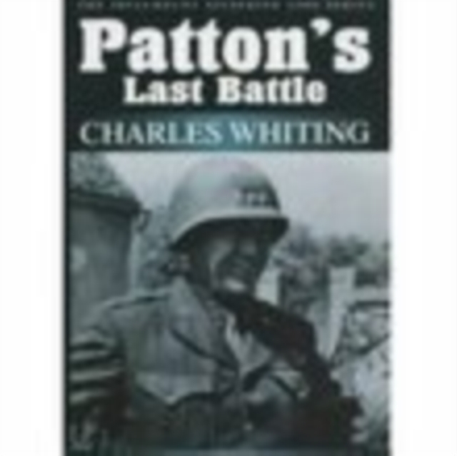 Patton's Last Battle : The Spellmount Siegfried Line Series Volume Eight, Paperback / softback Book