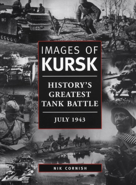 Images of Kursk : History's Greatest Tank Battle, July 1943, Hardback Book