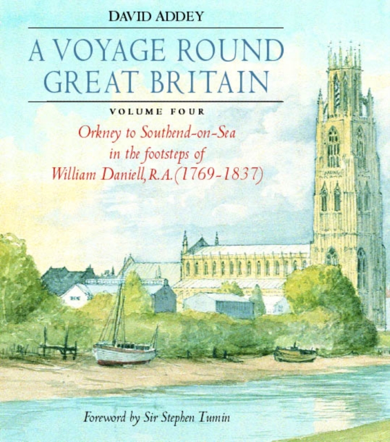 A Voyage Round Great Britain : Orkney to Southend-on-sea in the Footsteps of William Daniell RA v. 4, Hardback Book